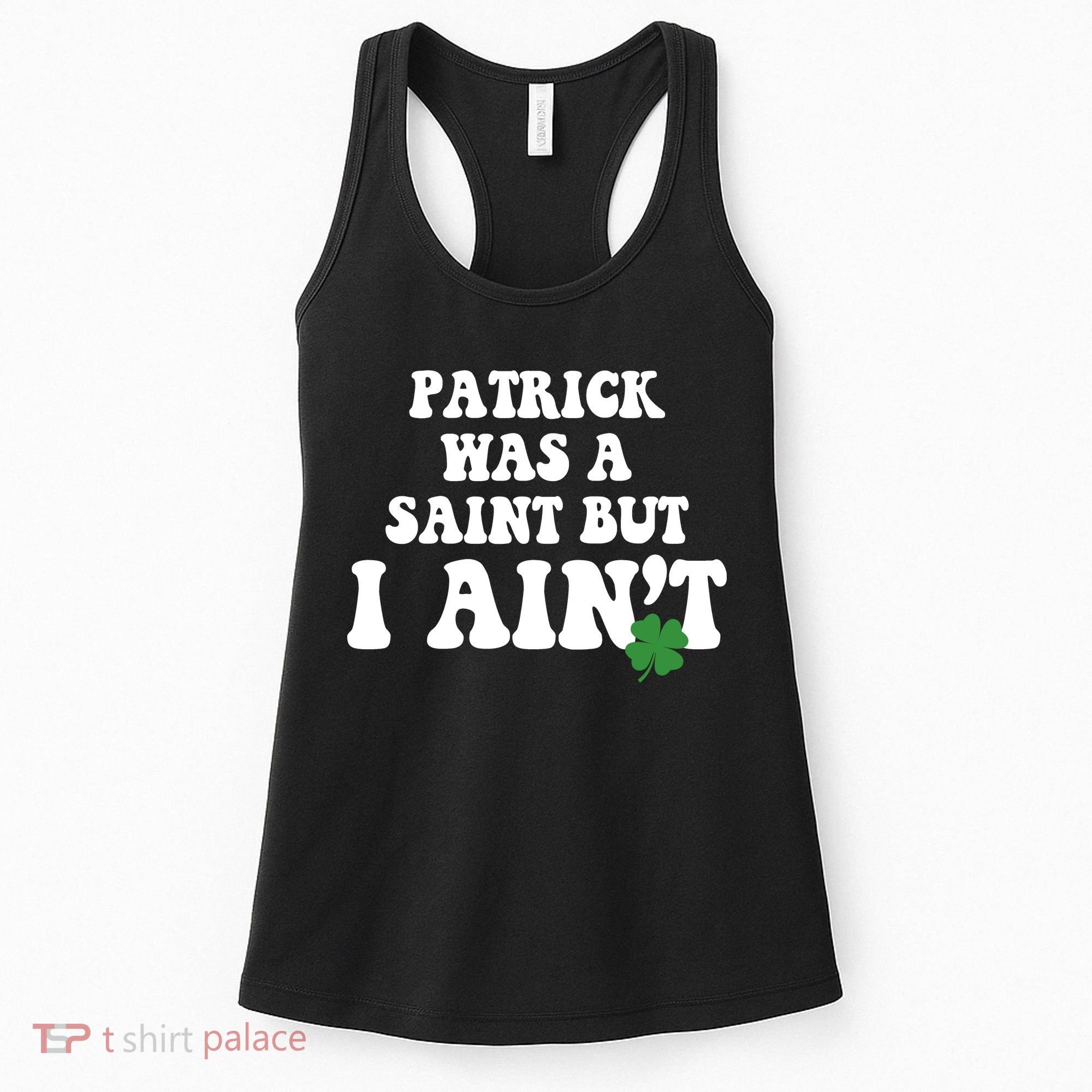 Patrick Was A Saint But I Aint Funny St Patricks Day Women's Tank Top
