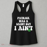 Patrick Was A Saint But I Aint Funny St Patricks Day Women's Tank Top thumb 3