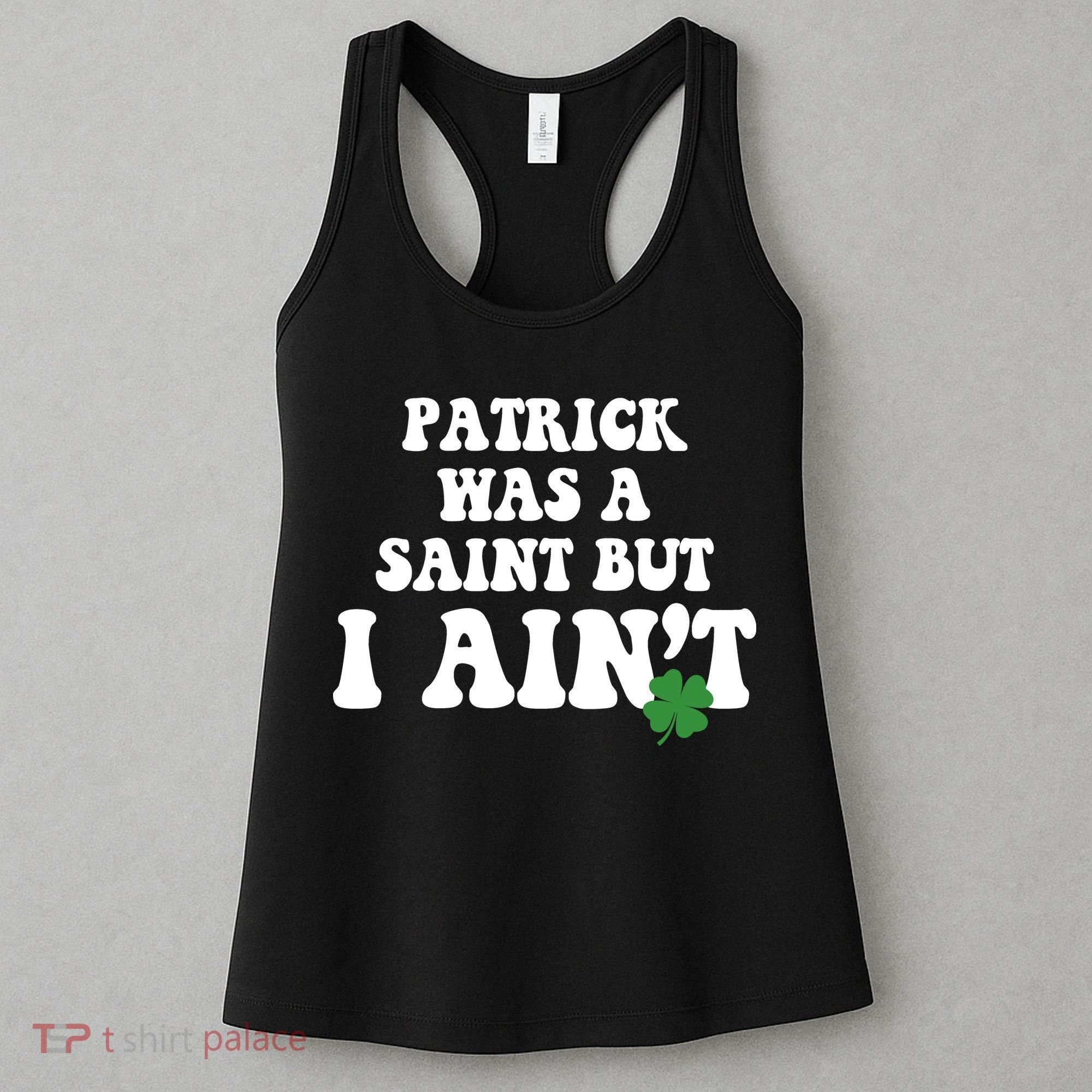 Patrick Was A Saint But I Aint Funny St Patricks Day Women's Tank Top