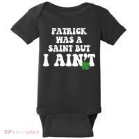 Patrick Was A Saint But I Aint Funny St Patricks Day Baby Bodysuit thumb 0
