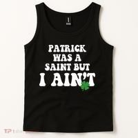 Patrick Was A Saint But I Aint Funny St Patricks Day Tank Top thumb 2