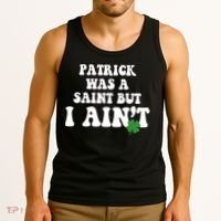 Patrick Was A Saint But I Aint Funny St Patricks Day Tank Top thumb 3