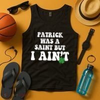 Patrick Was A Saint But I Aint Funny St Patricks Day Tank Top thumb 4