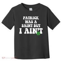 Patrick Was A Saint But I Aint Funny St Patricks Day Toddler T-Shirt thumb 0