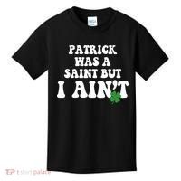 Patrick Was A Saint But I Aint Funny St Patricks Day Kids T-Shirt thumb 0