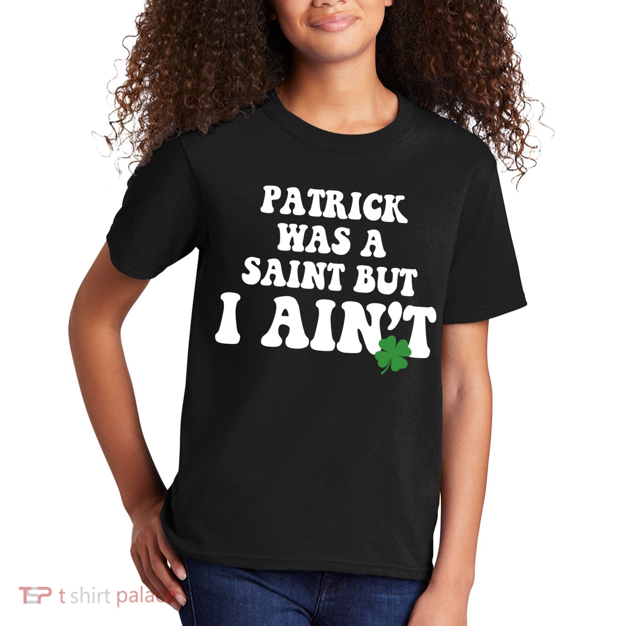 Patrick Was A Saint But I Aint Funny St Patricks Day Kids T-Shirt