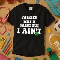 Patrick Was A Saint But I Aint Funny St Patricks Day Kids T-Shirt thumb 3