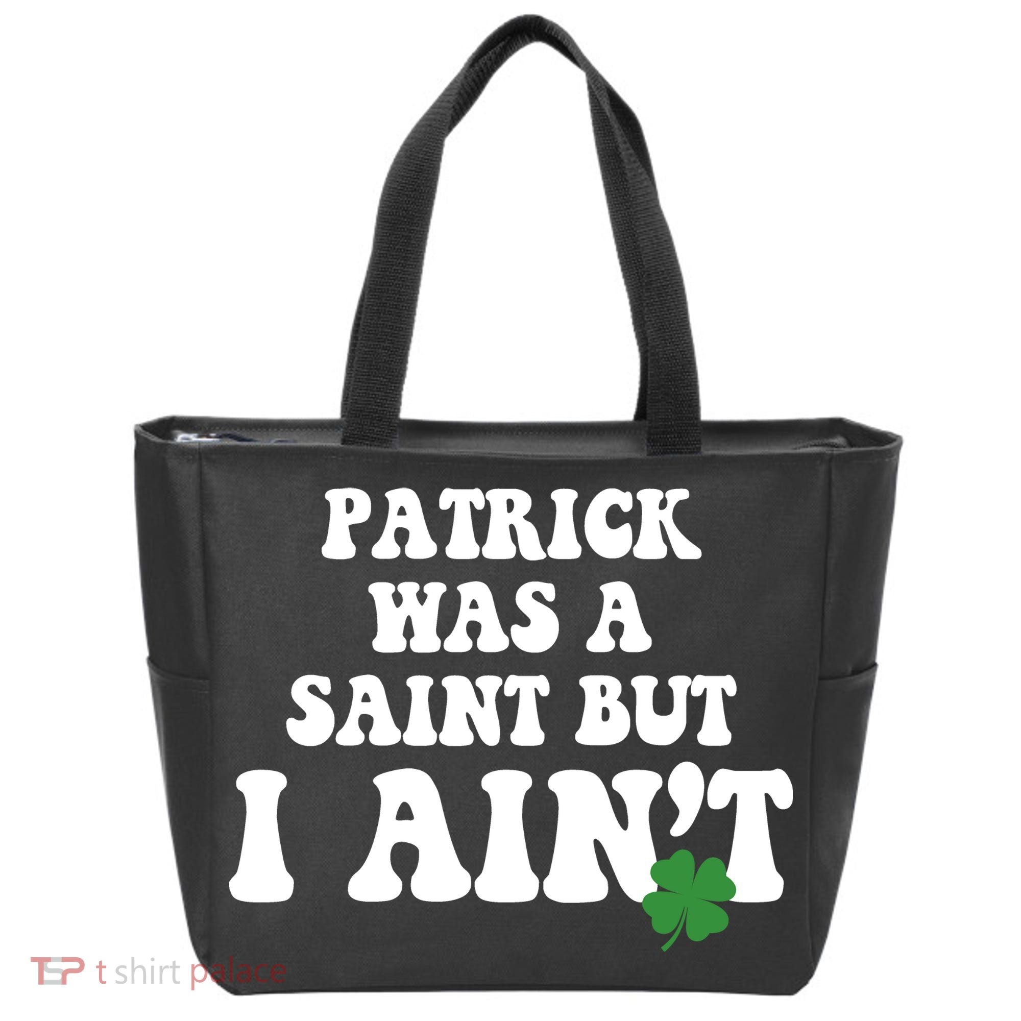 Patrick Was A Saint But I Aint Funny St Patricks Day Tote Bag