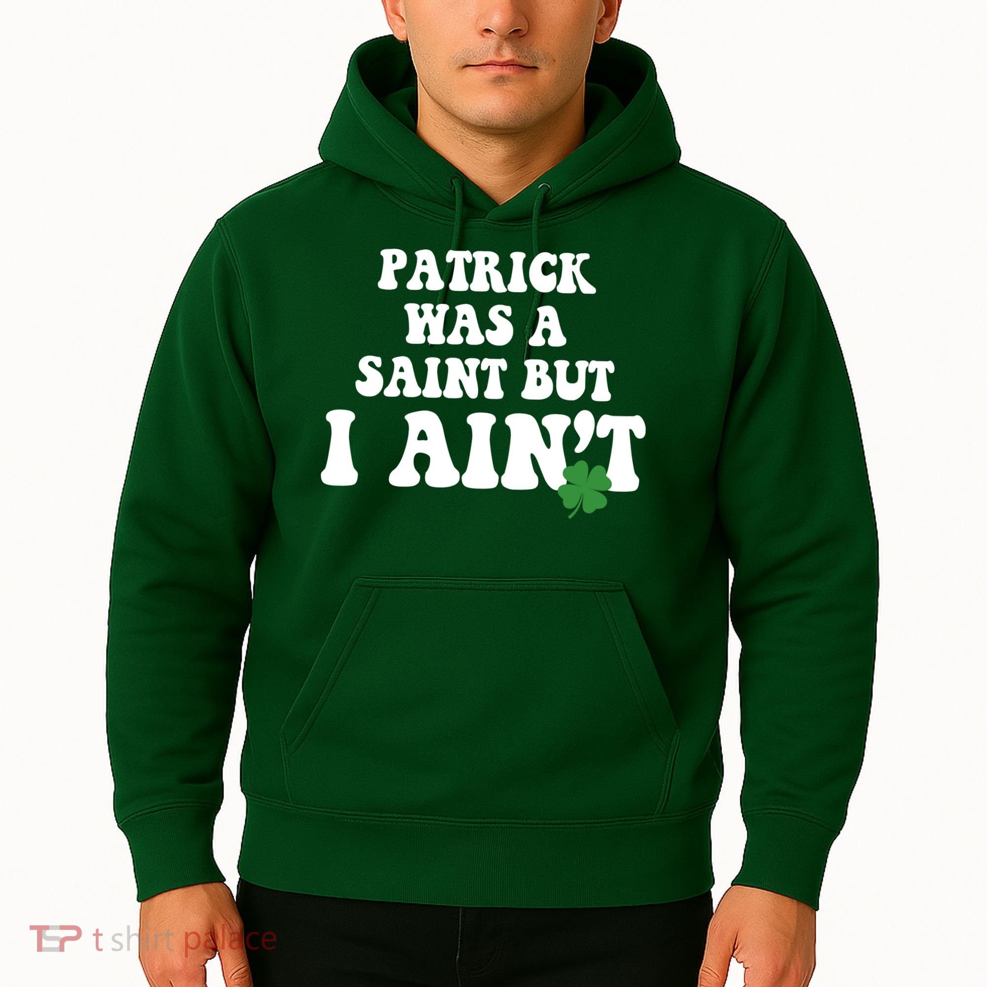 Patrick Was A Saint But I Aint Funny St Patricks Day Hoodie