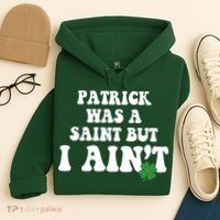 Patrick Was A Saint But I Aint Funny St Patricks Day Hoodie thumb 4