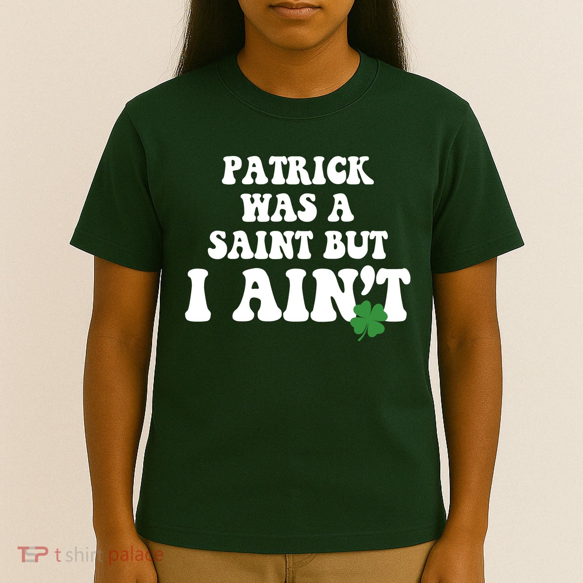 Patrick Was A Saint But I Aint Funny St Patricks Day T-Shirt