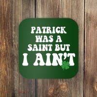 Patrick Was A Saint But I Aint Funny St Patricks Day Coaster thumb 0