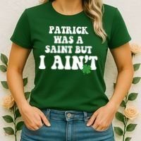 Patrick Was A Saint But I Aint Funny St Patricks Day Women's T-Shirt thumb 2