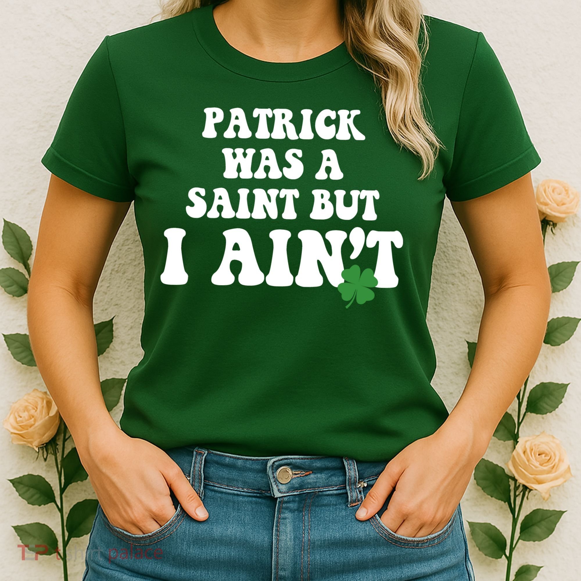 Patrick Was A Saint But I Aint Funny St Patricks Day Women's T-Shirt