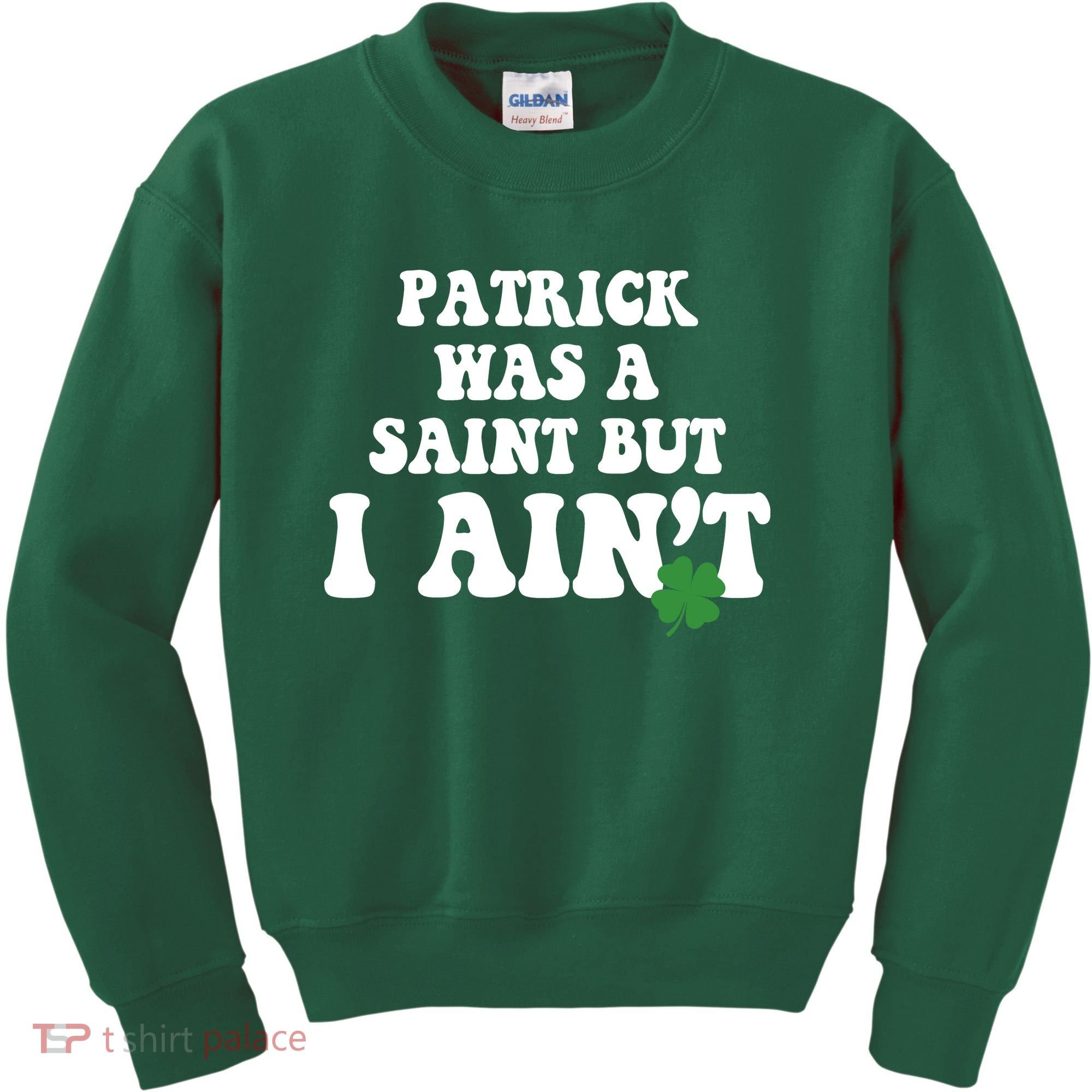 Patrick Was A Saint But I Aint Funny St Patricks Day Kids Sweatshirt