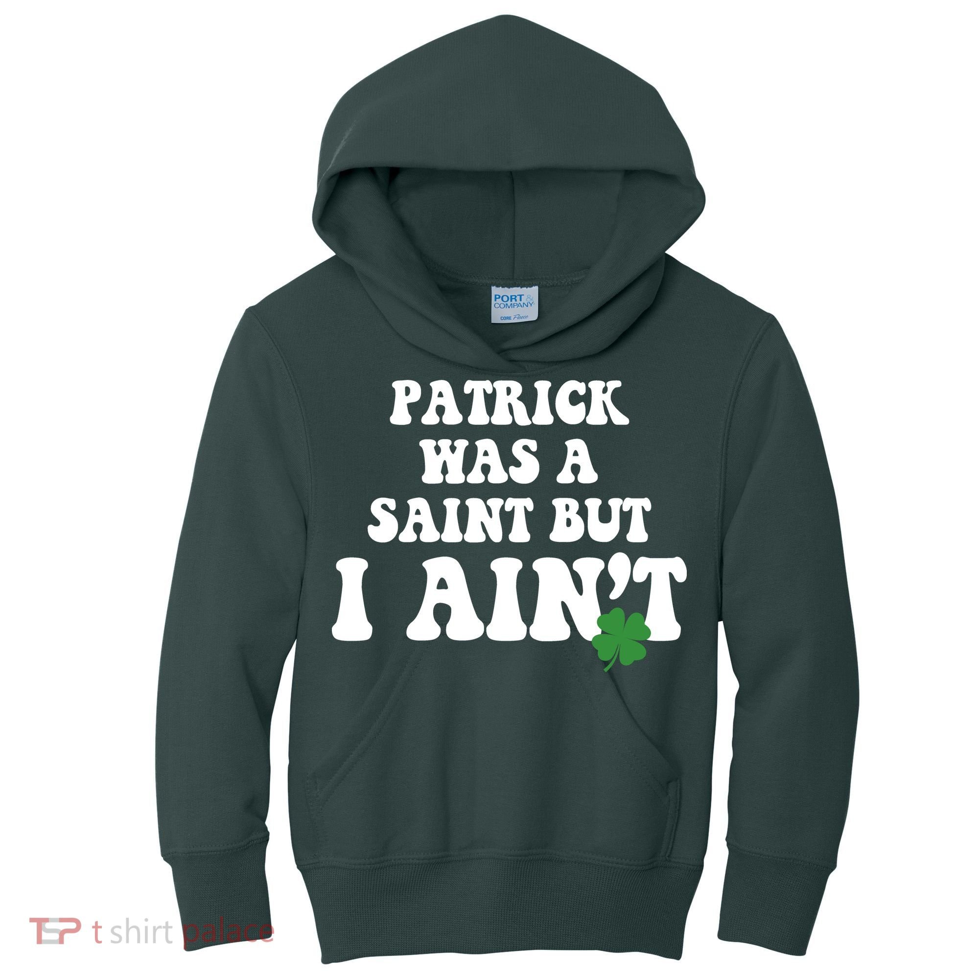 Patrick Was A Saint But I Aint Funny St Patricks Day Kids Hoodie
