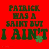 Patrick Was A Saint But I Aint Funny St Patricks Day Santa Hat thumb 1
