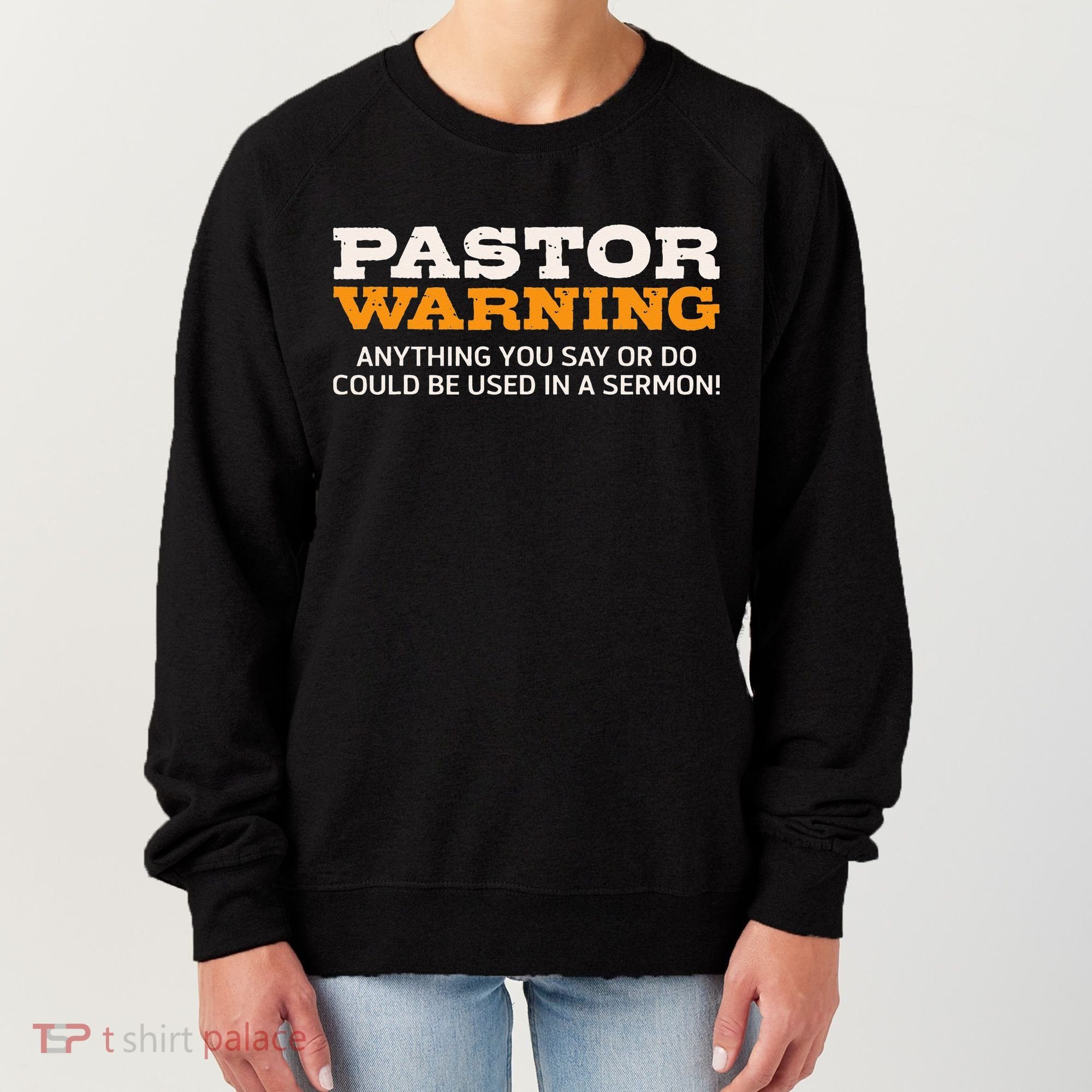 Pastor Warning Anything You Say Be Used In Sermon Gift Women's Sweatshirt