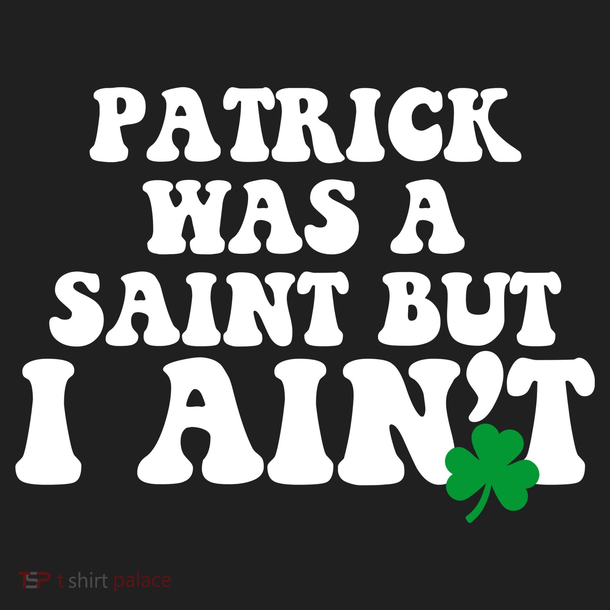 Patrick Was A Saint But I Aint Funny St Patricks Day Women's Sweatshirt