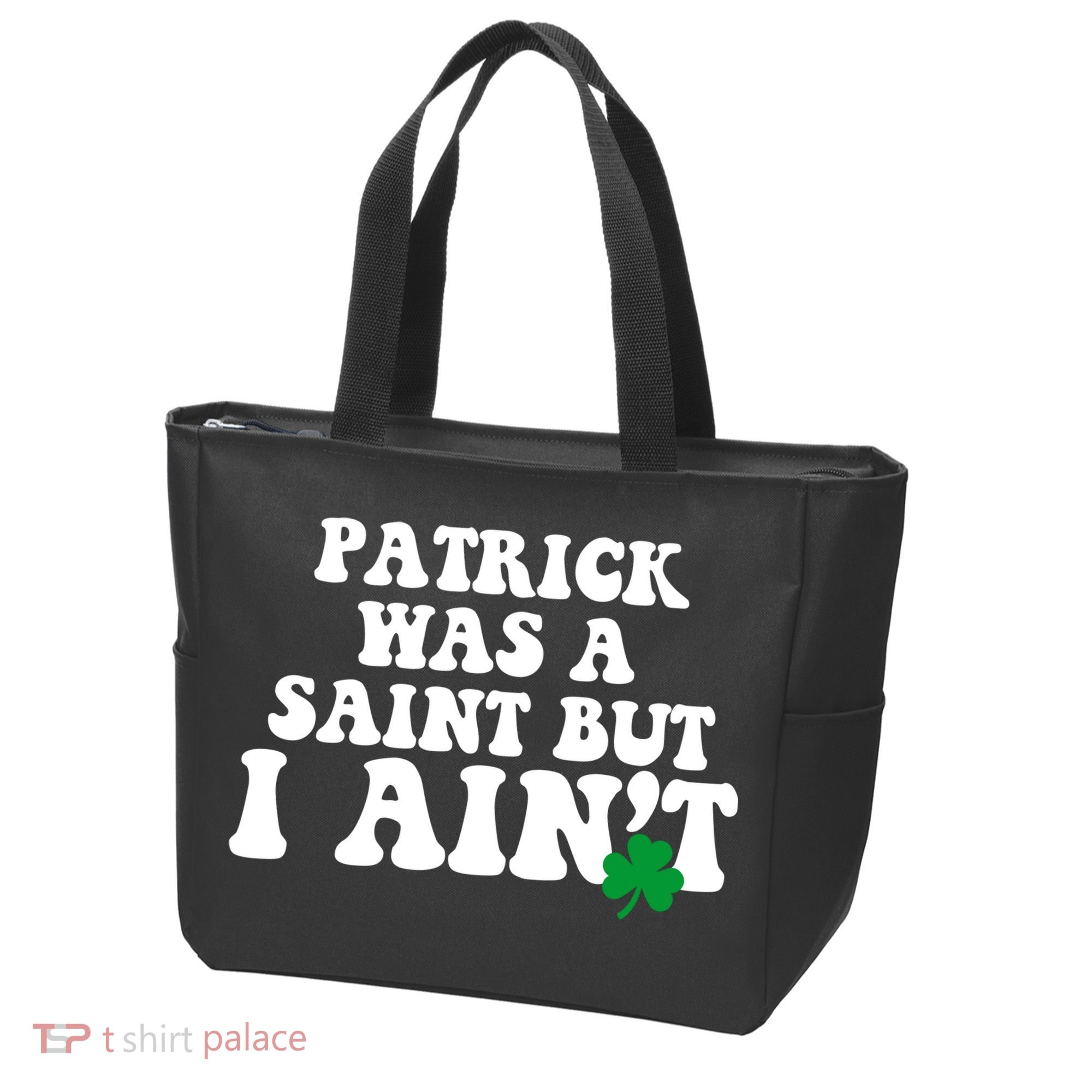 Patrick Was A Saint But I Aint Funny St Patricks Day Tote Bag