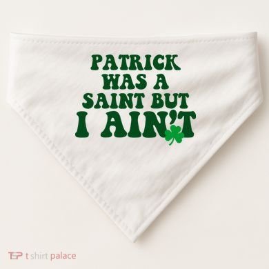 Patrick Was A Saint But I Aint Funny St Patricks Day USA-Made Doggie Bandana