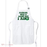 Patrick Was A Saint But I Aint Funny St Patricks Day Apron thumb 0