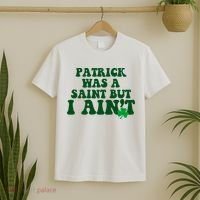 Patrick Was A Saint But I Aint Funny St Patricks Day T-Shirt thumb 2