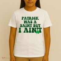 Patrick Was A Saint But I Aint Funny St Patricks Day T-Shirt thumb 4