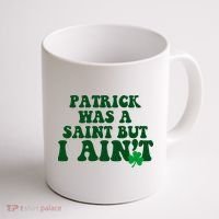Patrick Was A Saint But I Aint Funny St Patricks Day Coffee Mug thumb 1