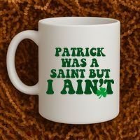 Patrick Was A Saint But I Aint Funny St Patricks Day Coffee Mug thumb 2
