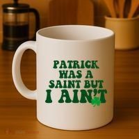 Patrick Was A Saint But I Aint Funny St Patricks Day Coffee Mug thumb 4