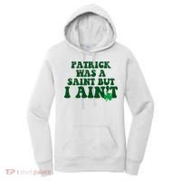 Patrick Was A Saint But I Aint Funny St Patricks Day Women's Hoodie thumb 0