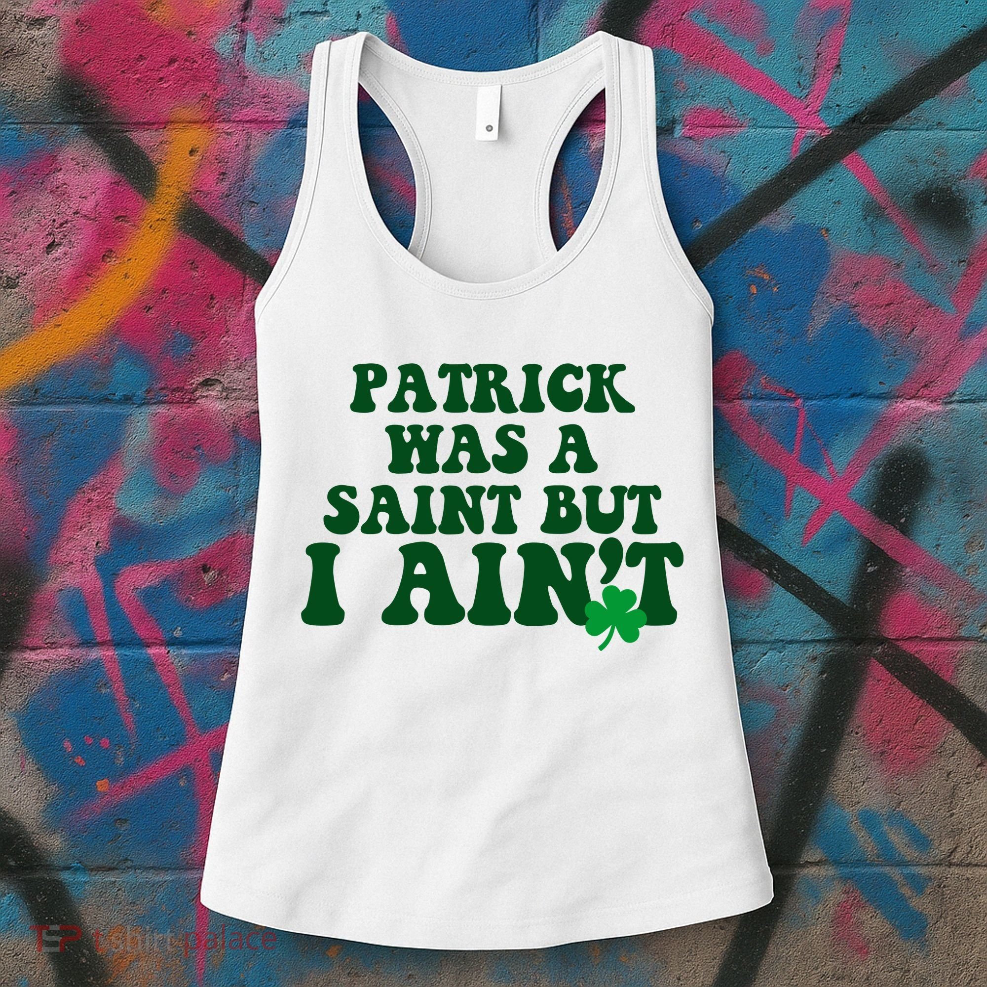 Patrick Was A Saint But I Aint Funny St Patricks Day Women's Tank Top