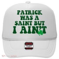 Patrick Was A Saint But I Aint Funny St Patricks Day Hat thumb 0