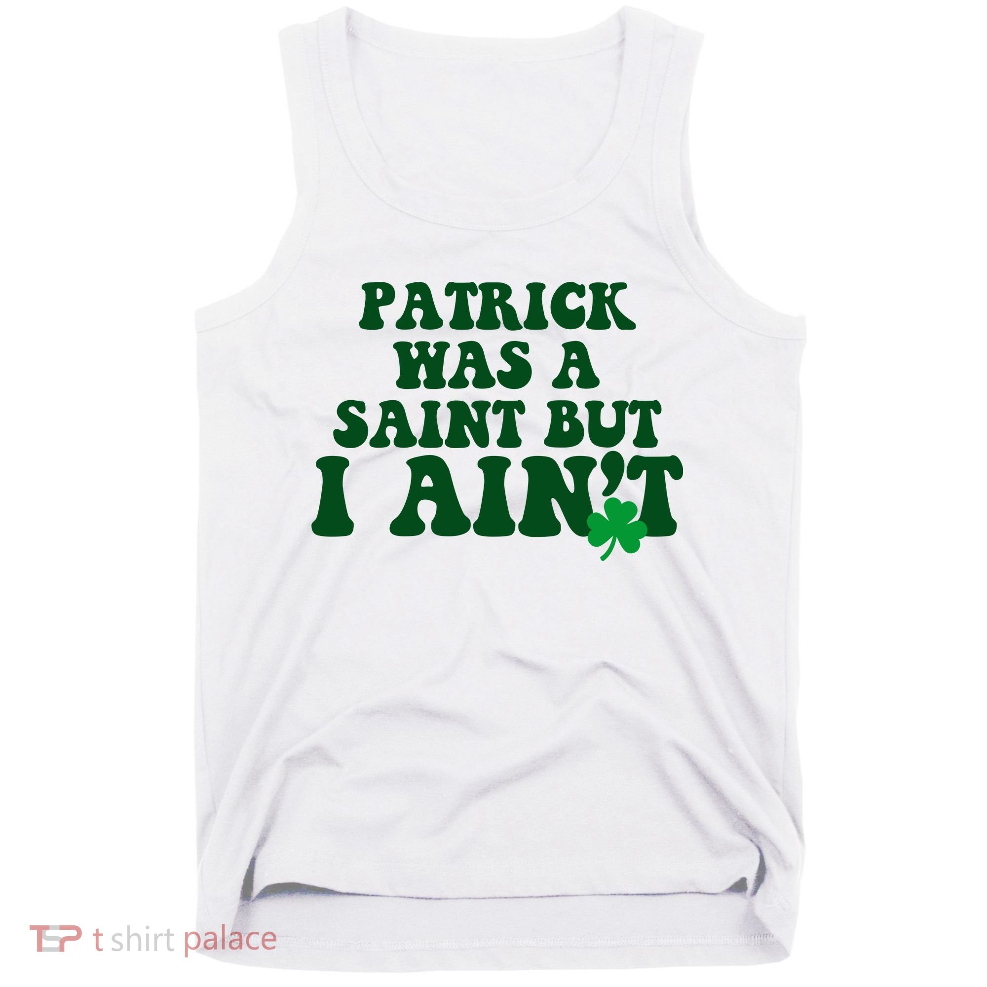 Patrick Was A Saint But I Aint Funny St Patricks Day Tank Top