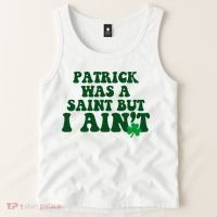 Patrick Was A Saint But I Aint Funny St Patricks Day Tank Top thumb 2