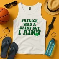 Patrick Was A Saint But I Aint Funny St Patricks Day Tank Top thumb 4