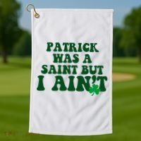 Patrick Was A Saint But I Aint Funny St Patricks Day Golf Towel thumb 1