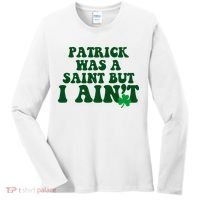 Patrick Was A Saint But I Aint Funny St Patricks Day Women's Long Sleeve Shirt thumb 0