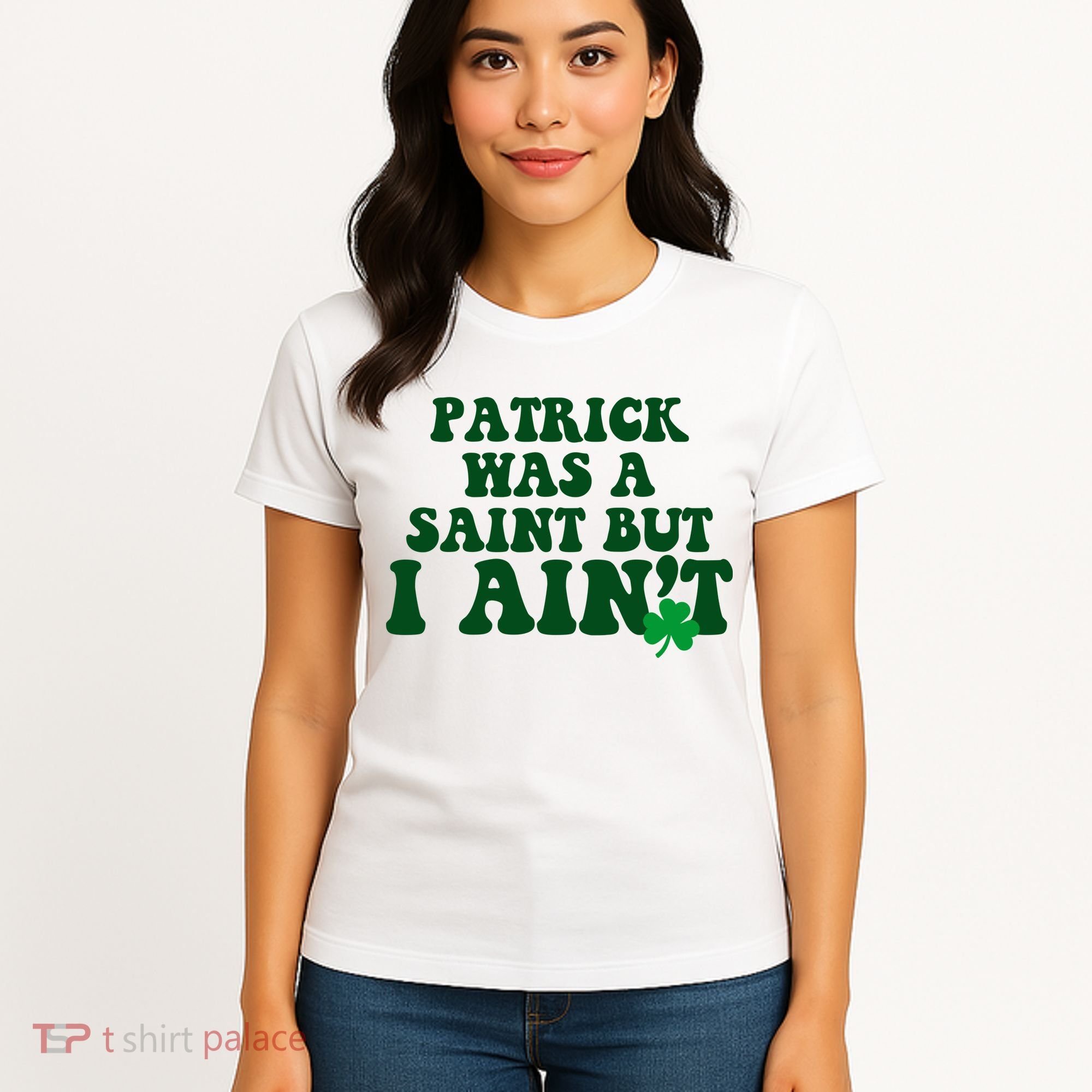 Patrick Was A Saint But I Aint Funny St Patricks Day Women's T-Shirt