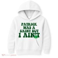 Patrick Was A Saint But I Aint Funny St Patricks Day Kids Hoodie thumb 0