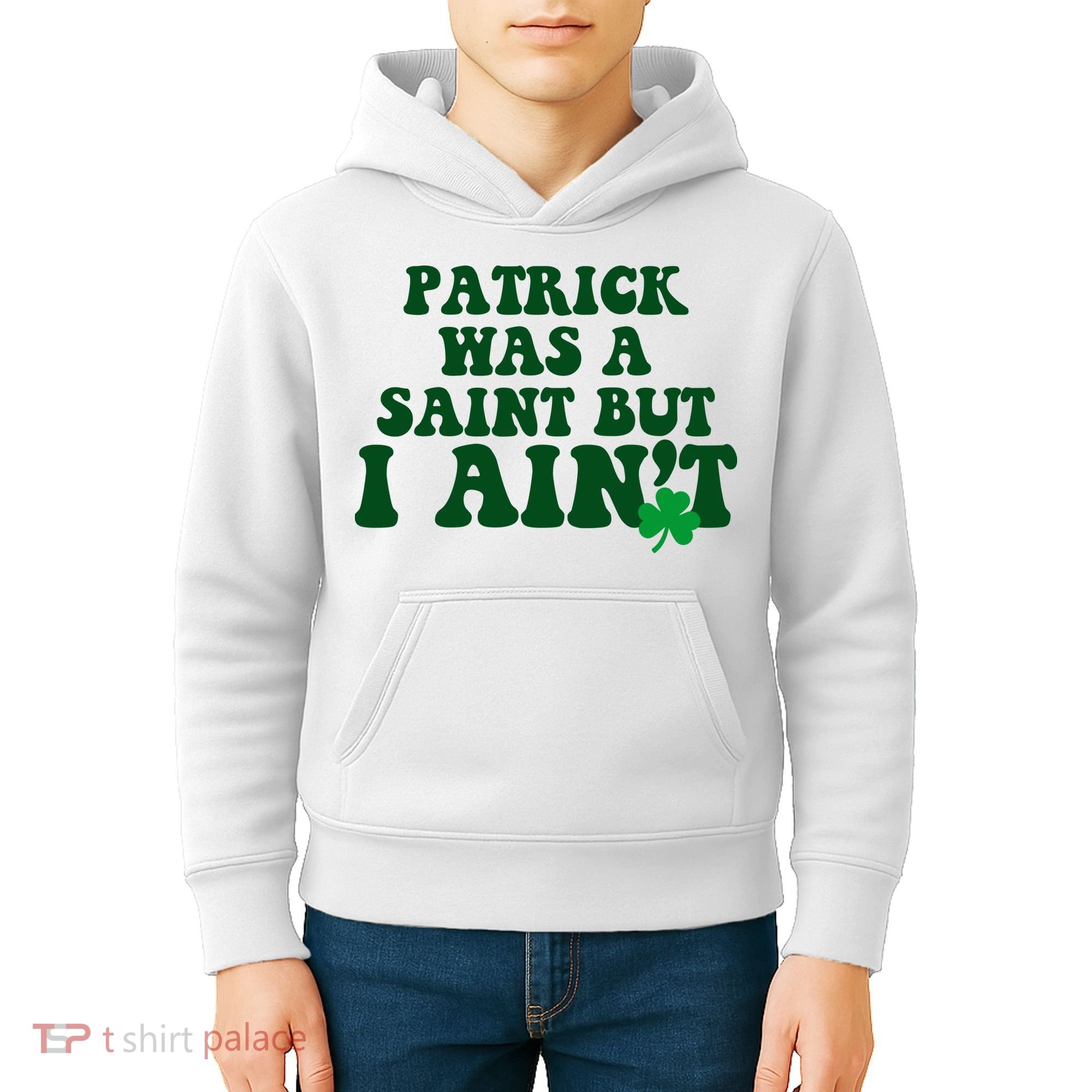 Patrick Was A Saint But I Aint Funny St Patricks Day Kids Hoodie
