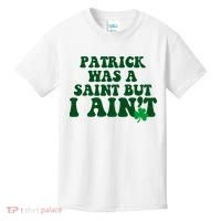 Patrick Was A Saint But I Aint Funny St Patricks Day Kids T-Shirt thumb 0