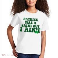 Patrick Was A Saint But I Aint Funny St Patricks Day Kids T-Shirt thumb 2