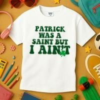 Patrick Was A Saint But I Aint Funny St Patricks Day Kids T-Shirt thumb 3