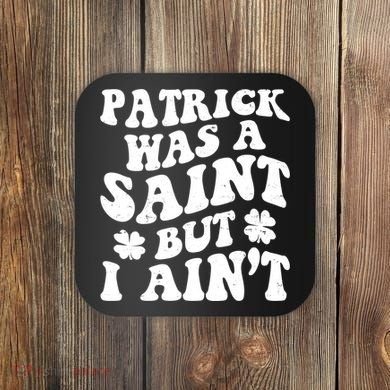 Patrick Was A Saint Funny St Patricks Day Coaster