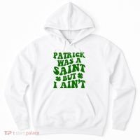 Patrick Was A Saint Funny St Patricks Day Hoodie thumb 0