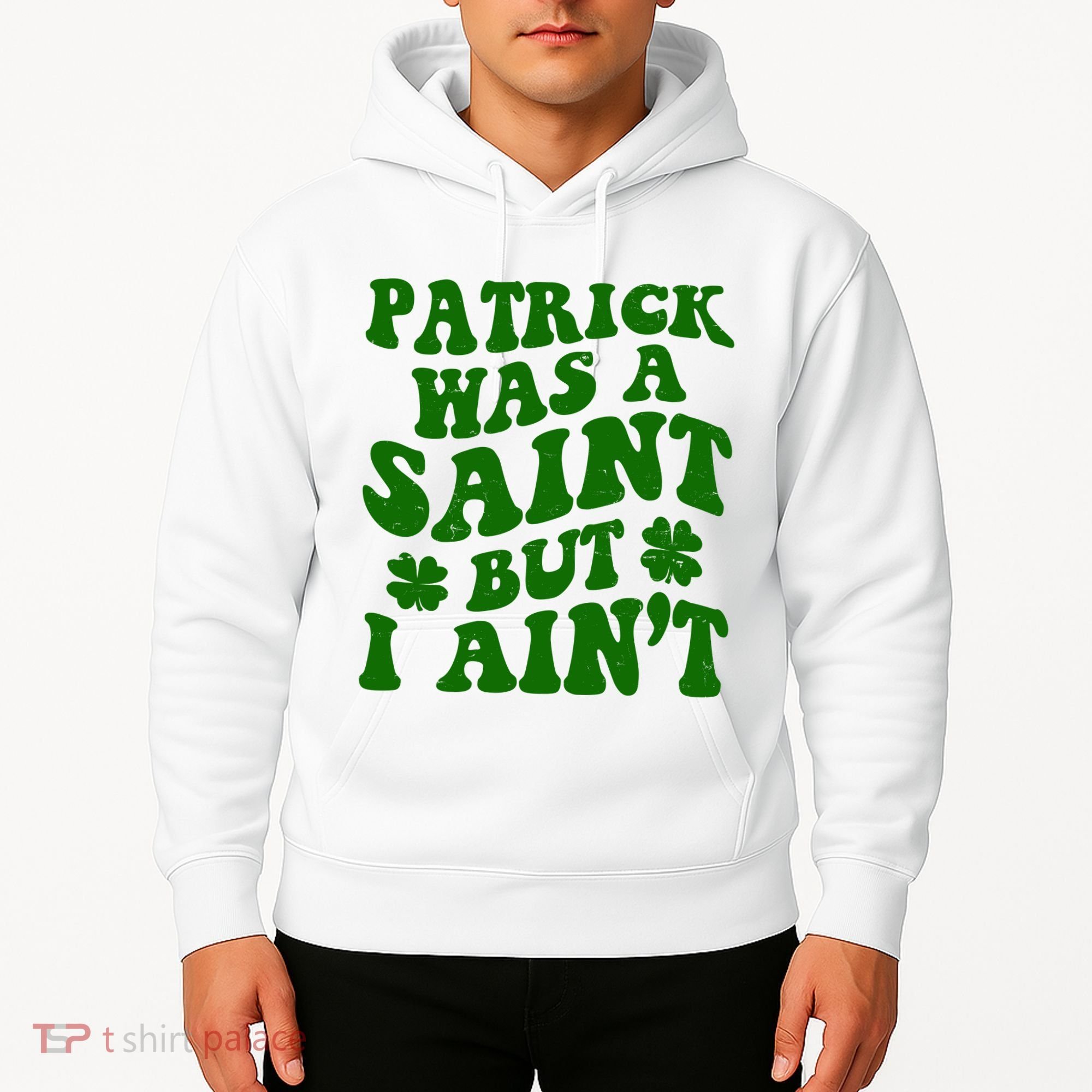 Patrick Was A Saint Funny St Patricks Day Hoodie
