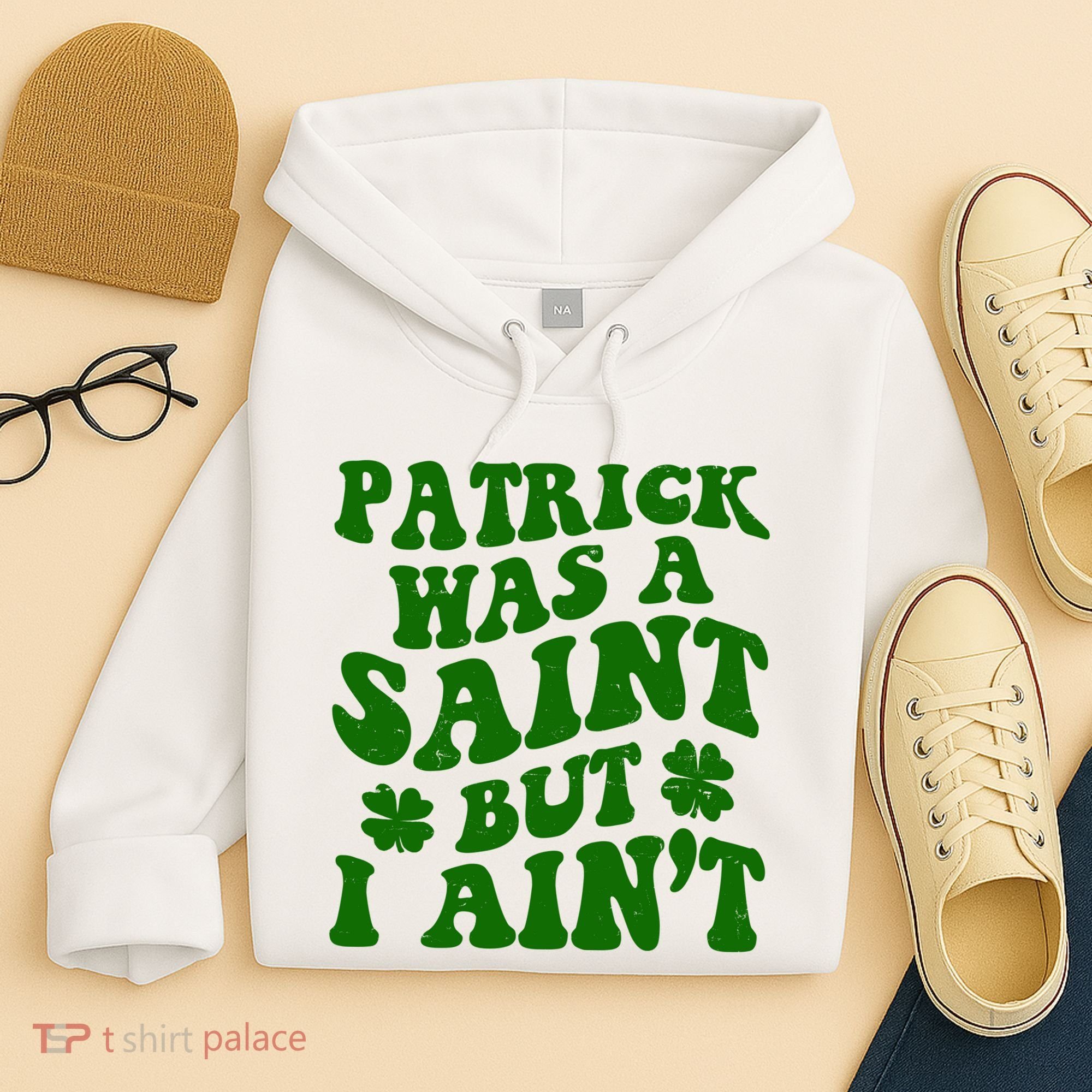 Patrick Was A Saint Funny St Patricks Day Hoodie