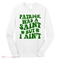 Patrick Was A Saint Funny St Patricks Day Long Sleeve Shirt thumb 0